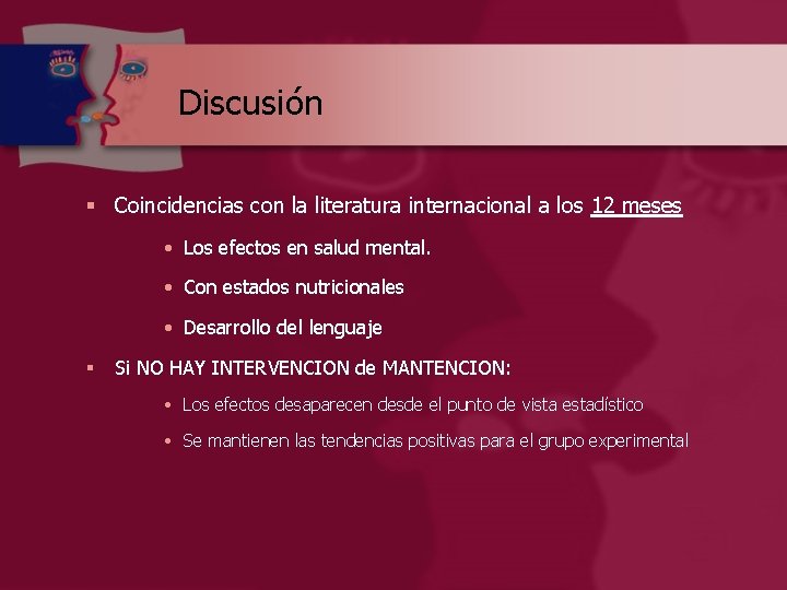 Discusión § Coincidencias con la literatura internacional a los 12 meses • Los efectos