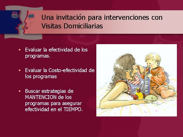 Una invitación para intervenciones con Visitas Domiciliarias § Evaluar la efectividad de los programas.