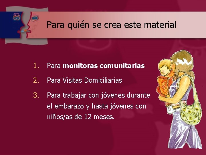 Para quién se crea este material 1. Para monitoras comunitarias 2. Para Visitas Domiciliarias