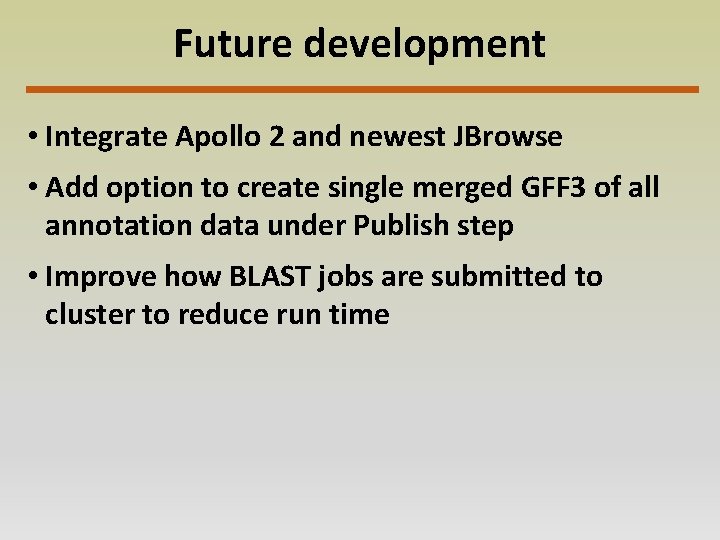 Future development • Integrate Apollo 2 and newest JBrowse • Add option to create