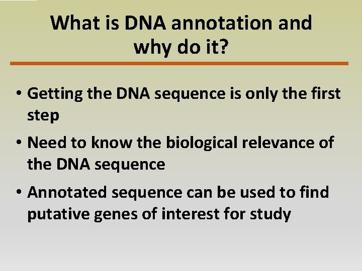 What is DNA annotation and why do it? • Getting the DNA sequence is