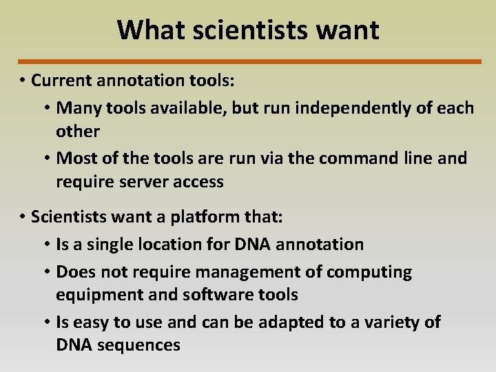 What scientists want • Current annotation tools: • Many tools available, but run independently