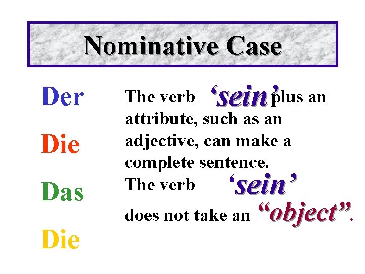 Nominative Case Der Die Das Die ‘sein’ The verb plus an attribute, such as