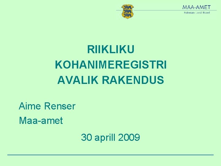 RIIKLIKU KOHANIMEREGISTRI AVALIK RAKENDUS Aime Renser Maa-amet 30 aprill 2009 