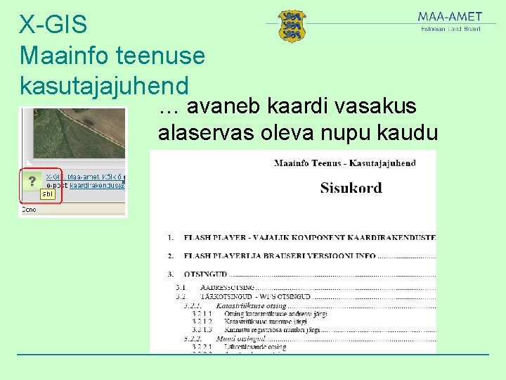 X-GIS Maainfo teenuse kasutajajuhend … avaneb kaardi vasakus alaservas oleva nupu kaudu 