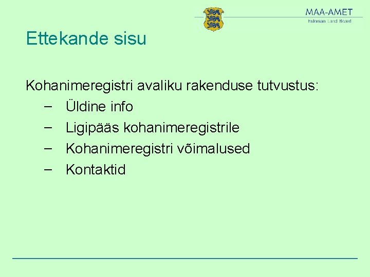 Ettekande sisu Kohanimeregistri avaliku rakenduse tutvustus: – Üldine info – Ligipääs kohanimeregistrile – Kohanimeregistri