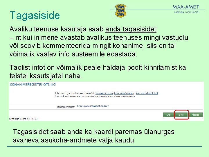 Tagasiside Avaliku teenuse kasutaja saab anda tagasisidet: – nt kui inimene avastab avalikus teenuses