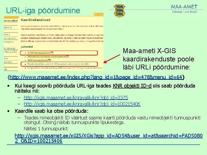 URL-iga pöördumine Maa-ameti X-GIS kaardirakenduste poole läbi URLi pöördumine: (http: //www. maaamet. ee/index. php?