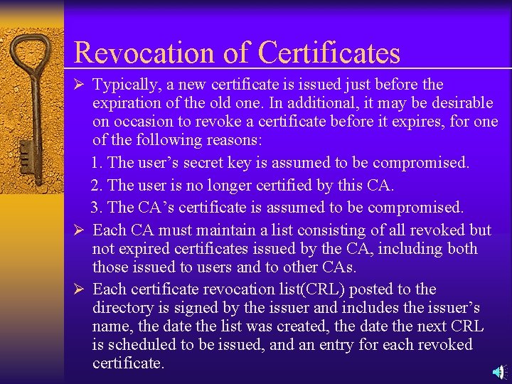 Revocation of Certificates Ø Typically, a new certificate is issued just before the expiration