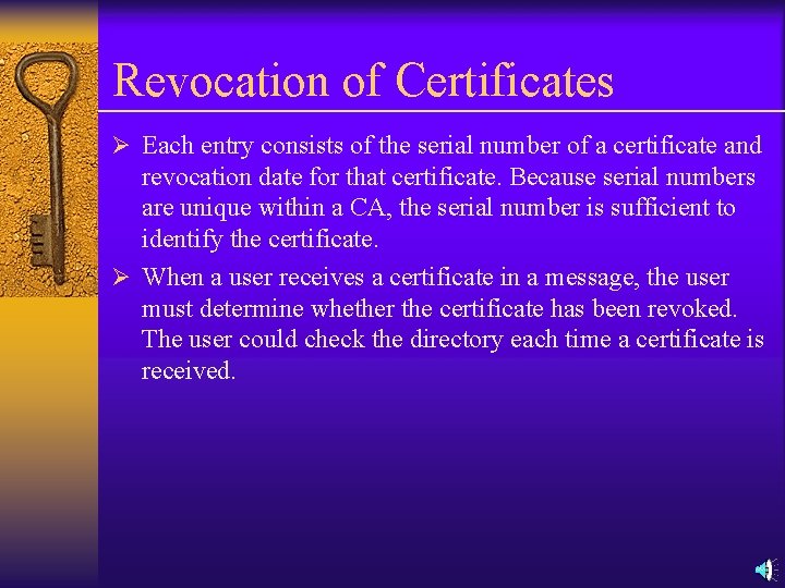 Revocation of Certificates Ø Each entry consists of the serial number of a certificate