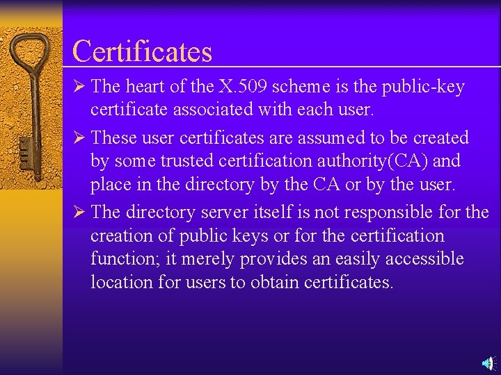 Certificates Ø The heart of the X. 509 scheme is the public-key certificate associated