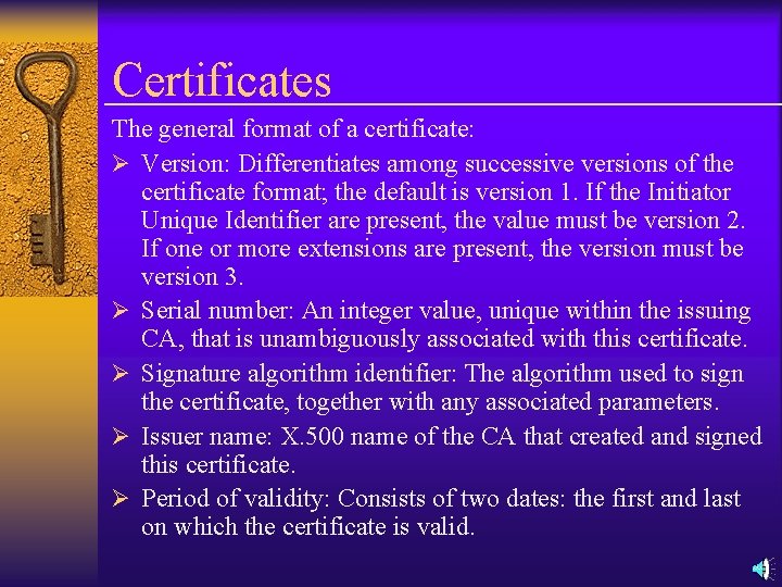 Certificates The general format of a certificate: Ø Version: Differentiates among successive versions of