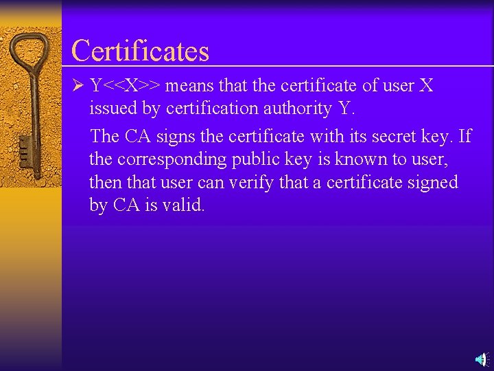 Certificates Ø Y<<X>> means that the certificate of user X issued by certification authority