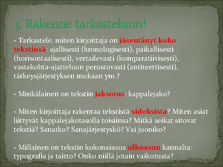 3. Rakenne tarkasteluun! - Tarkastele, miten kirjoittaja on jäsentänyt koko tekstinsä: ajallisesti (kronologisesti), paikallisesti