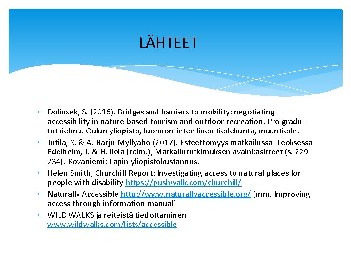 LÄHTEET • Dolinšek, S. (2016). Bridges and barriers to mobility: negotiating accessibility in nature-based