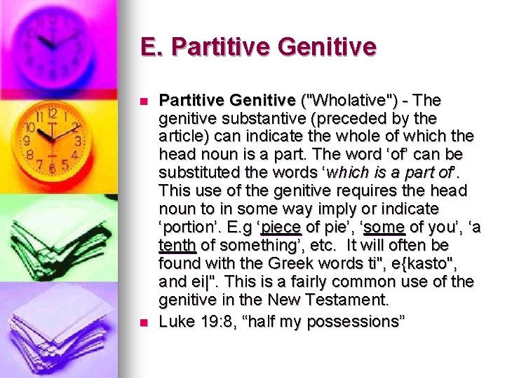 E. Partitive Genitive n n Partitive Genitive ("Wholative") - The genitive substantive (preceded by