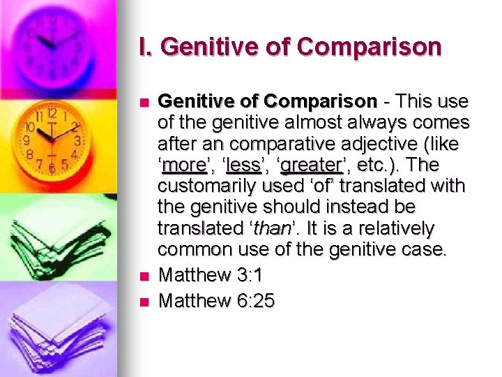 I. Genitive of Comparison n Genitive of Comparison - This use of the genitive