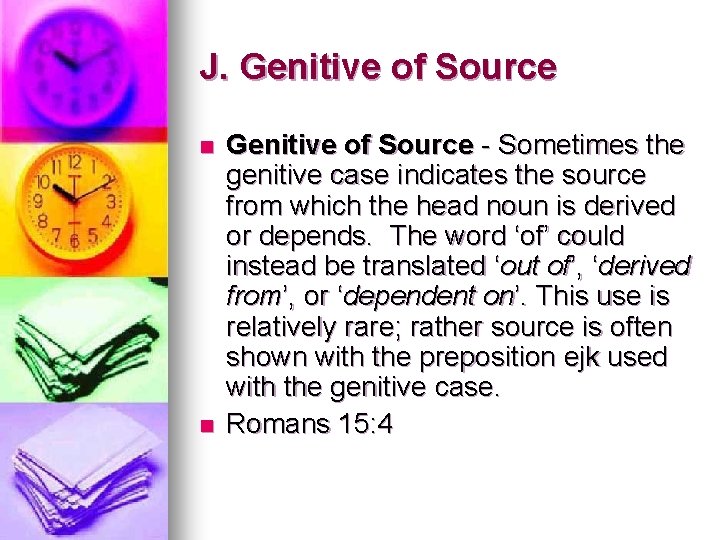 J. Genitive of Source n n Genitive of Source - Sometimes the genitive case