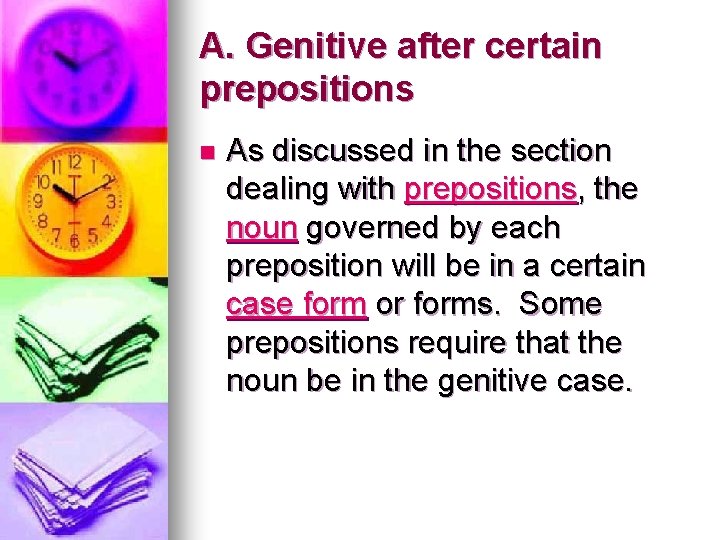 A. Genitive after certain prepositions n As discussed in the section dealing with prepositions,