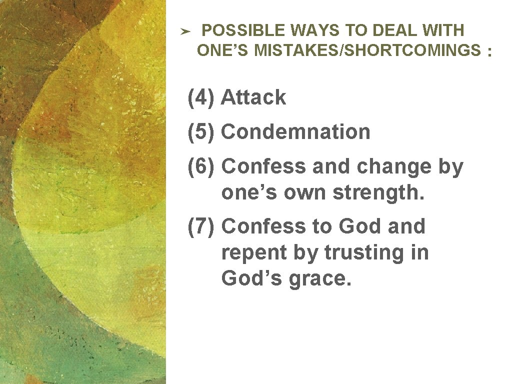 ➤ POSSIBLE WAYS TO DEAL WITH ONE’S MISTAKES/SHORTCOMINGS: (4) Attack (5) Condemnation (6) Confess ➤ POSSIBLE WAYS TO DEAL WITH ONE’S MISTAKES/SHORTCOMINGS: (4) Attack (5) Condemnation (6) Confess