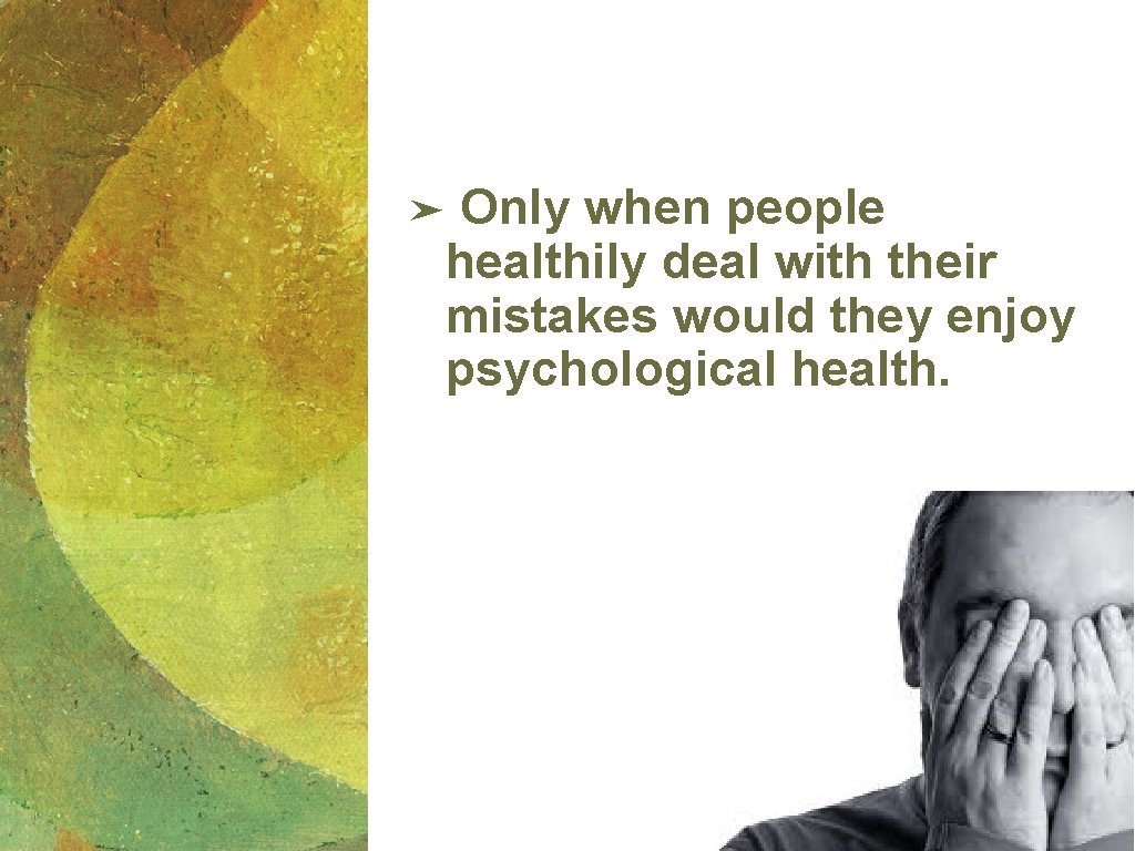 Only when people healthily deal with their mistakes would they enjoy psychological health. ➤ Only when people healthily deal with their mistakes would they enjoy psychological health. ➤