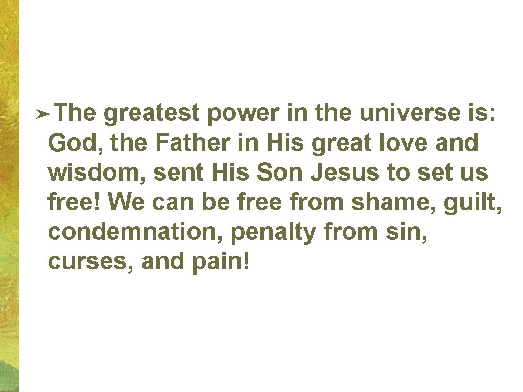 ➤The greatest power in the universe is: God, the Father in His great love ➤The greatest power in the universe is: God, the Father in His great love