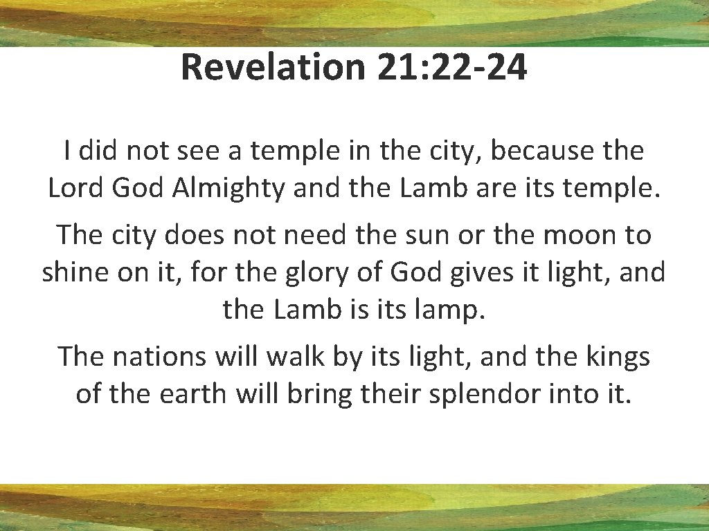 Revelation 21: 22 -24 I did not see a temple in the city, because Revelation 21: 22 -24 I did not see a temple in the city, because