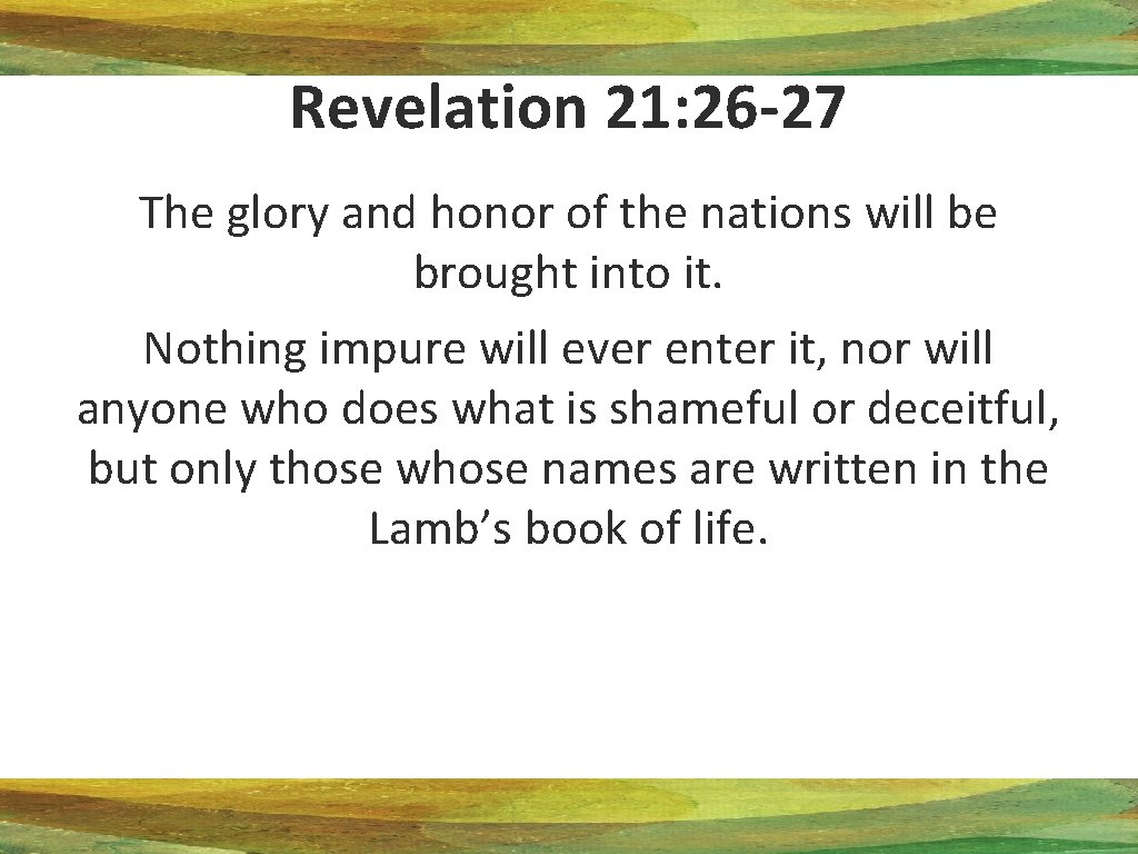 Revelation 21: 26 -27 The glory and honor of the nations will be brought Revelation 21: 26 -27 The glory and honor of the nations will be brought