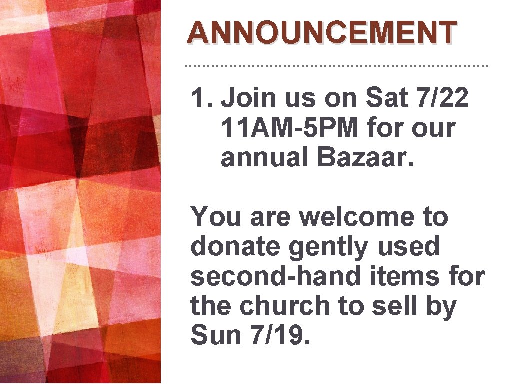 ANNOUNCEMENT 1. Join us on Sat 7/22 11 AM-5 PM for our annual Bazaar. ANNOUNCEMENT 1. Join us on Sat 7/22 11 AM-5 PM for our annual Bazaar.