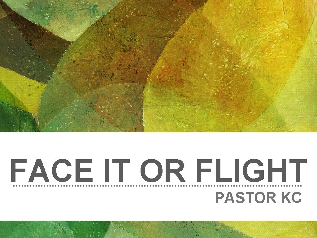 FACE IT OR FLIGHT PASTOR KC FACE IT OR FLIGHT PASTOR KC