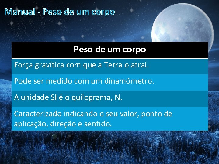 Manual - Peso de um corpo Força gravítica com que a Terra o atrai.