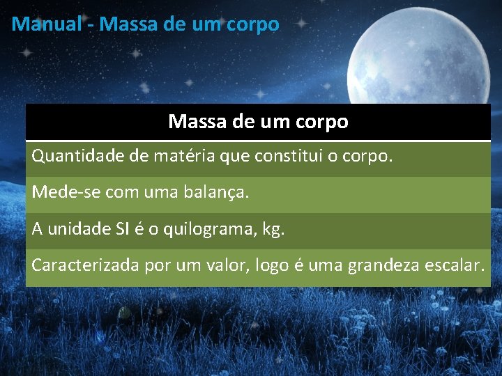 Manual - Massa de um corpo Quantidade de matéria que constitui o corpo. Mede-se