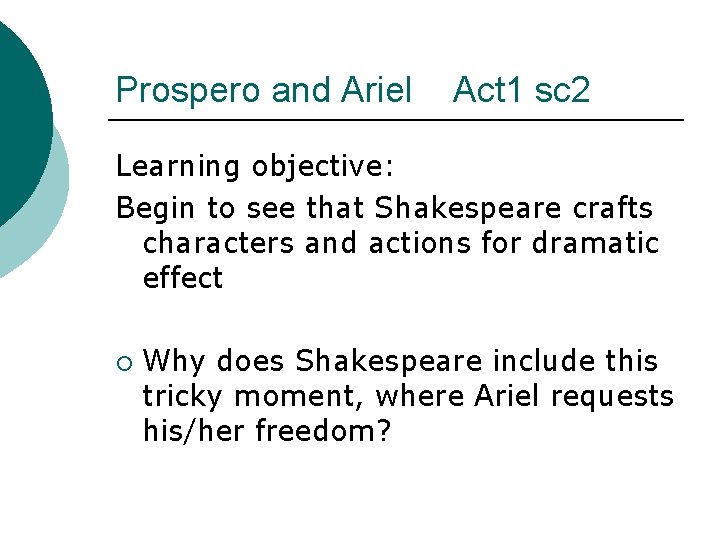 Prospero and Ariel Act 1 sc 2 Learning objective: Begin to see that Shakespeare