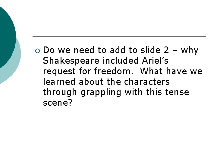 ¡ Do we need to add to slide 2 – why Shakespeare included Ariel’s