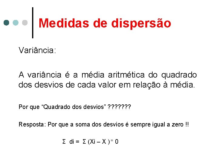 Medidas de dispersão Variância: A variância é a média aritmética do quadrado dos desvios
