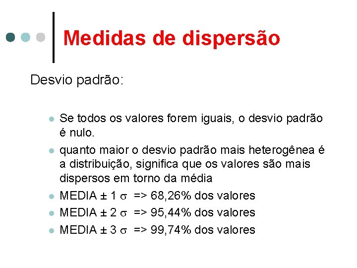 Medidas de dispersão Desvio padrão: l l l Se todos os valores forem iguais,