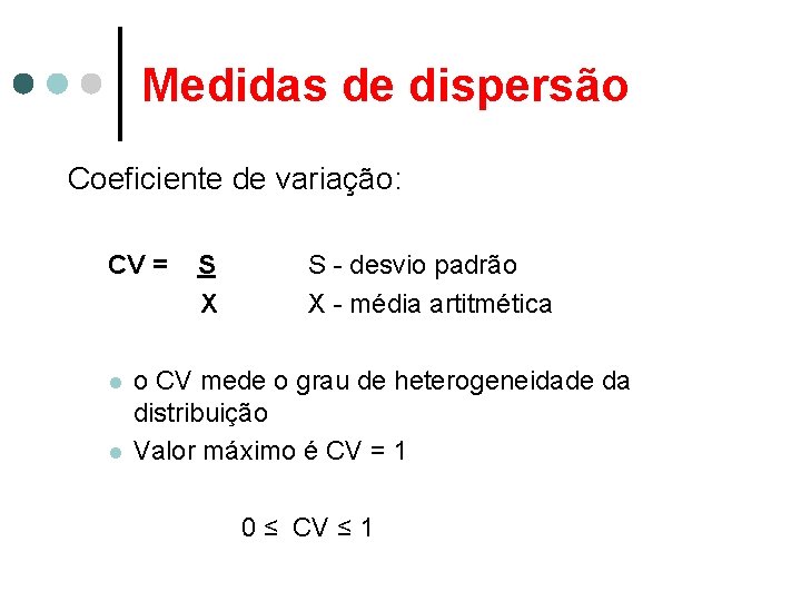 Medidas de dispersão Coeficiente de variação: CV = l l S X S -