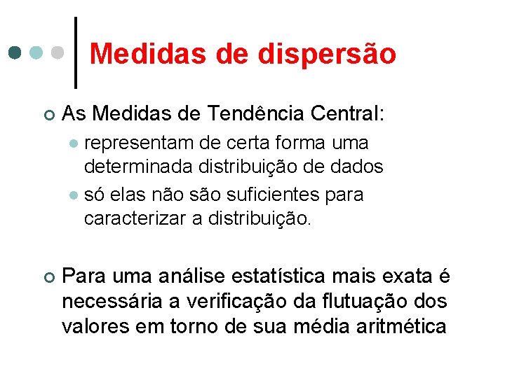 Medidas de dispersão ¢ As Medidas de Tendência Central: representam de certa forma uma