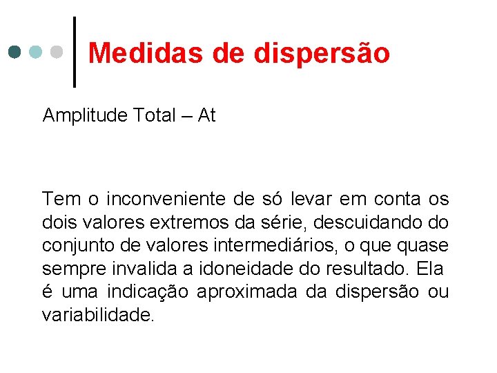 Medidas de dispersão Amplitude Total – At Tem o inconveniente de só levar em