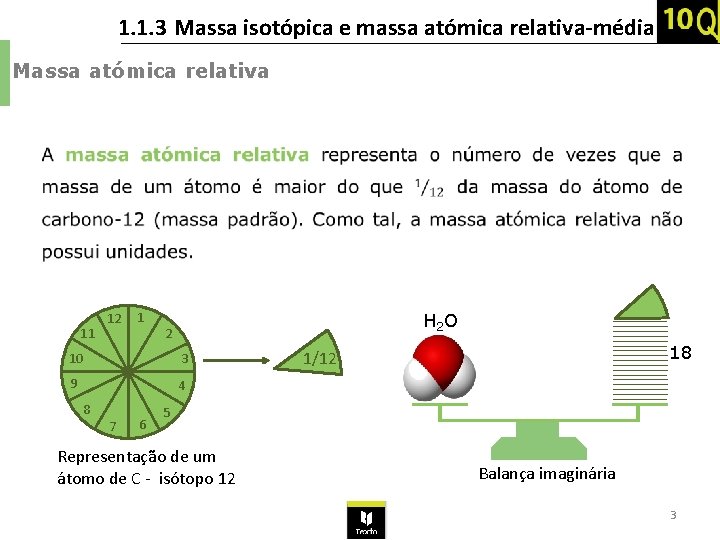 1. 1. 3 Massa isotópica e massa atómica relativa-média Massa atómica relativa 11 12 1. 1. 3 Massa isotópica e massa atómica relativa-média Massa atómica relativa 11 12