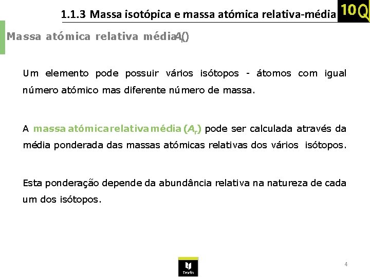 1. 1. 3 Massa isotópica e massa atómica relativa-média Massa atómica relativa média. Ar() 1. 1. 3 Massa isotópica e massa atómica relativa-média Massa atómica relativa média. Ar()