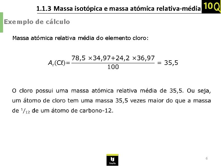 1. 1. 3 Massa isotópica e massa atómica relativa-média Exemplo de cálculo Massa atómica 1. 1. 3 Massa isotópica e massa atómica relativa-média Exemplo de cálculo Massa atómica