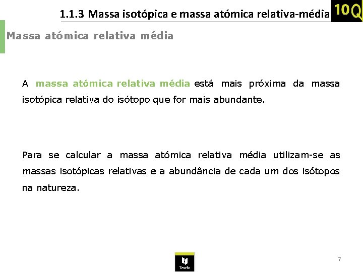 1. 1. 3 Massa isotópica e massa atómica relativa-média Massa atómica relativa média A 1. 1. 3 Massa isotópica e massa atómica relativa-média Massa atómica relativa média A