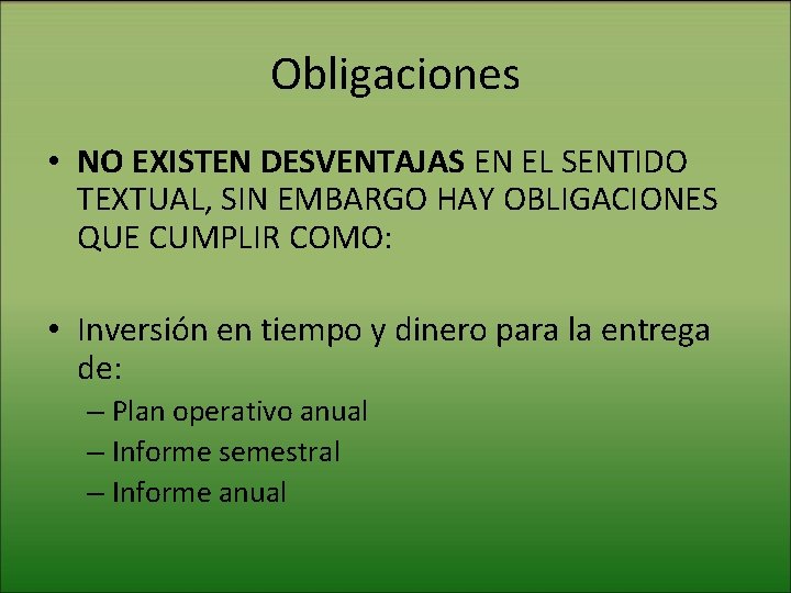 Obligaciones • NO EXISTEN DESVENTAJAS EN EL SENTIDO TEXTUAL, SIN EMBARGO HAY OBLIGACIONES QUE