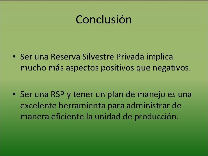 Conclusión • Ser una Reserva Silvestre Privada implica mucho más aspectos positivos que negativos.