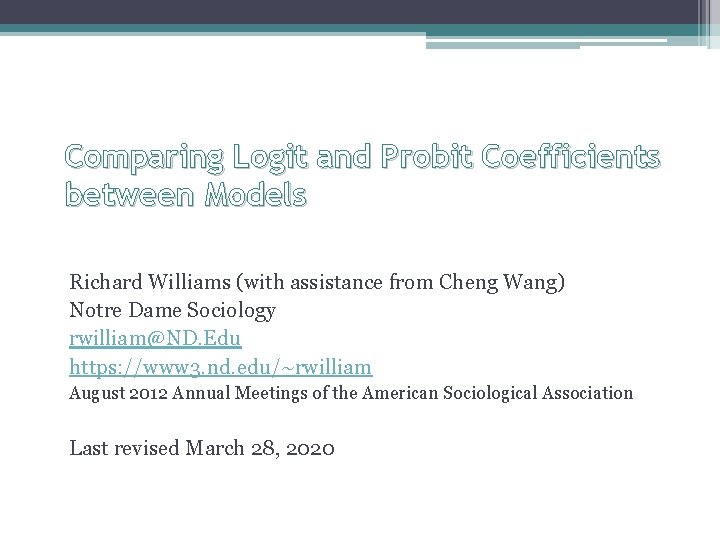 Comparing Logit and Probit Coefficients between Models Richard Williams (with assistance from Cheng Wang)