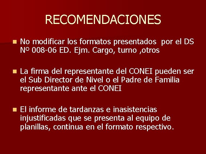 RECOMENDACIONES n No modificar los formatos presentados por el DS Nº 008 -06 ED.