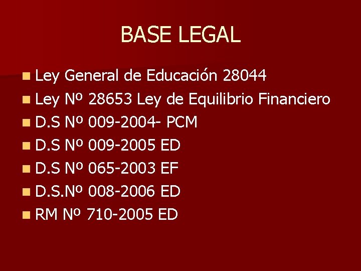 BASE LEGAL n Ley General de Educación 28044 n Ley Nº 28653 Ley de