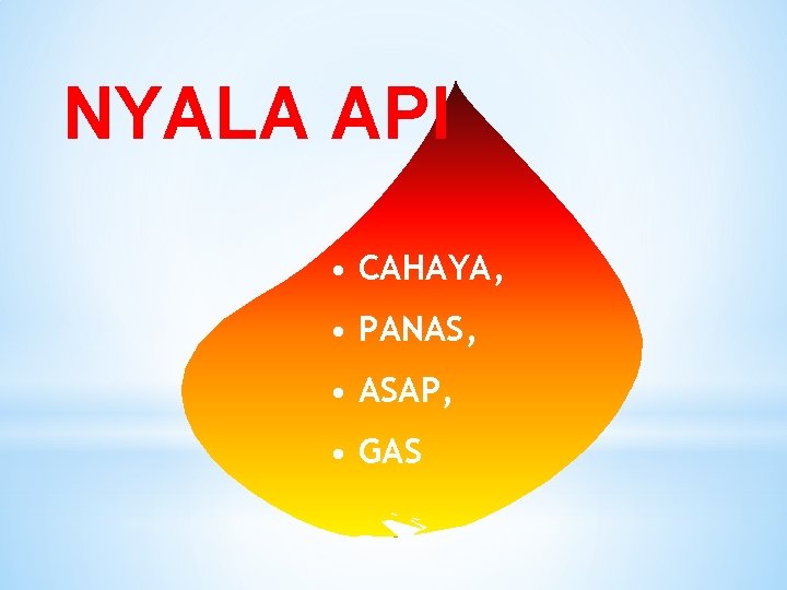 NYALA API • CAHAYA, • PANAS, • ASAP, • GAS 