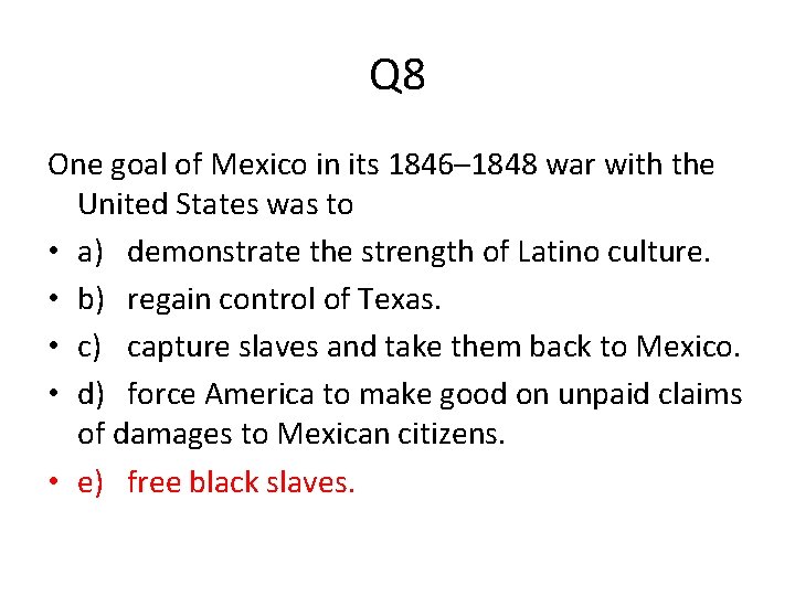 Q 8 One goal of Mexico in its 1846– 1848 war with the United